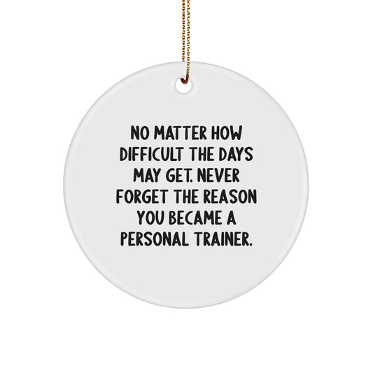 Personal Trainer Motivation Circle Ornament, Gifts from Family to Personal Trainer, Never Forget the Reason, Christmas Unique Gifts for Men - Image 1