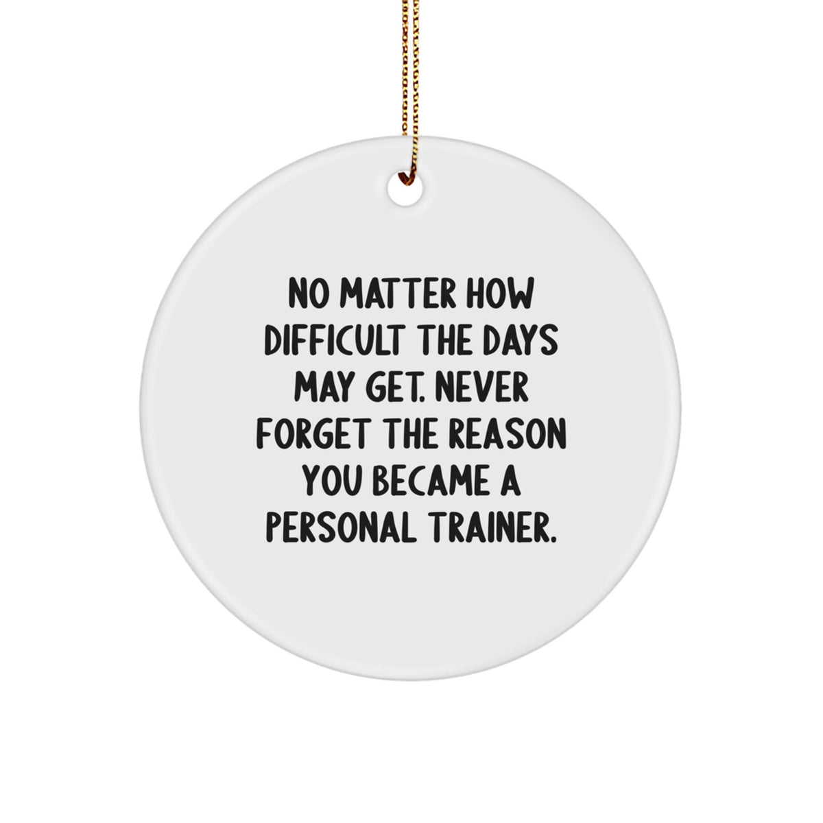 Personal Trainer Motivation Circle Ornament, Gifts from Family to Personal Trainer, Never Forget the Reason, Christmas Unique Gifts for Men - Image 1