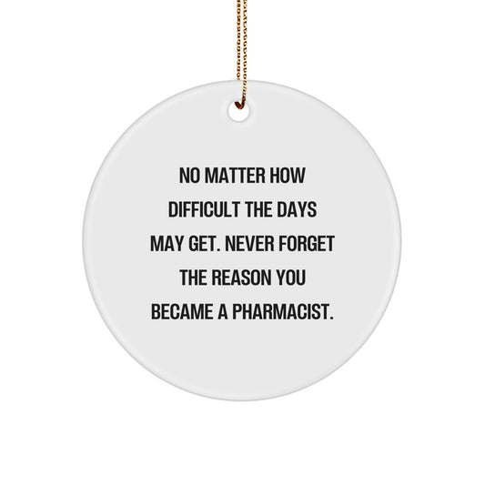 Inspirational Pharmacist Gifts for Men Christmas Circle Ornament - 'No Matter How Difficult The Days May Get...' - Image 1