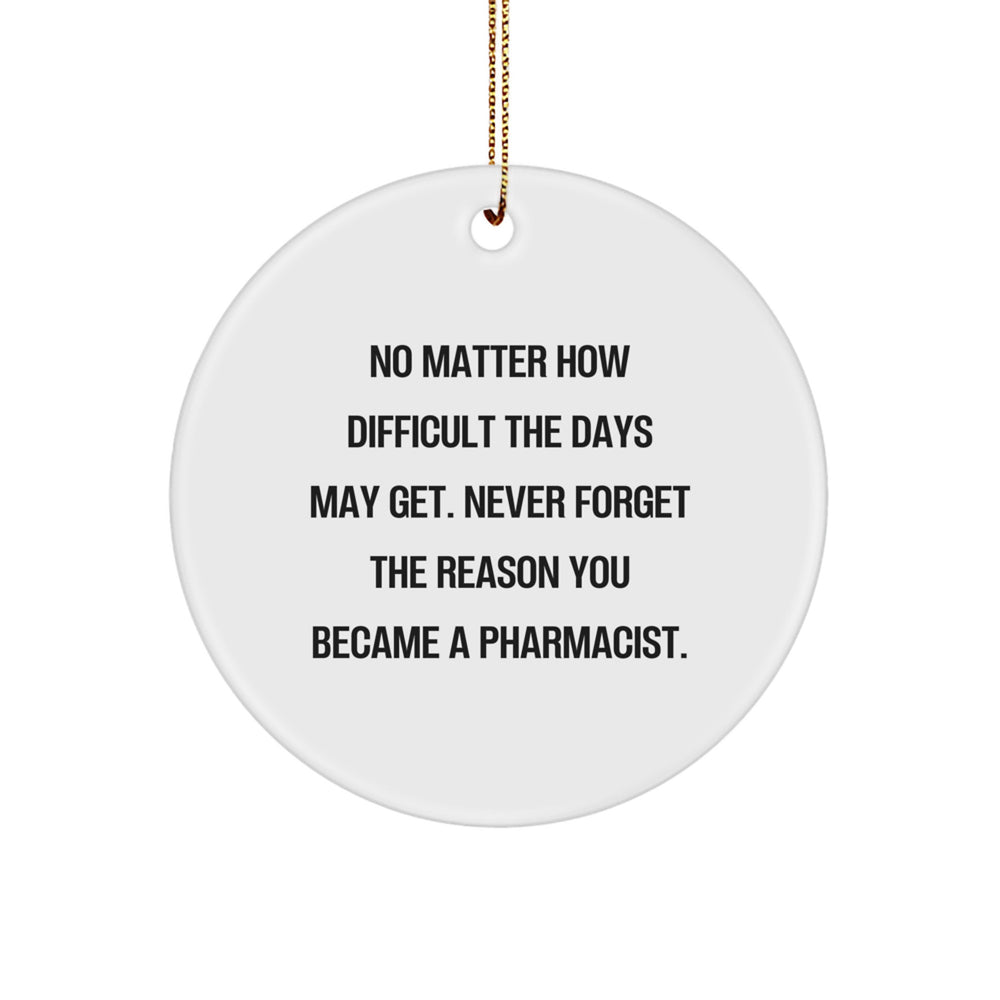 Inspirational Pharmacist Gifts for Men Christmas Circle Ornament - 'No Matter How Difficult The Days May Get...' - Image 1
