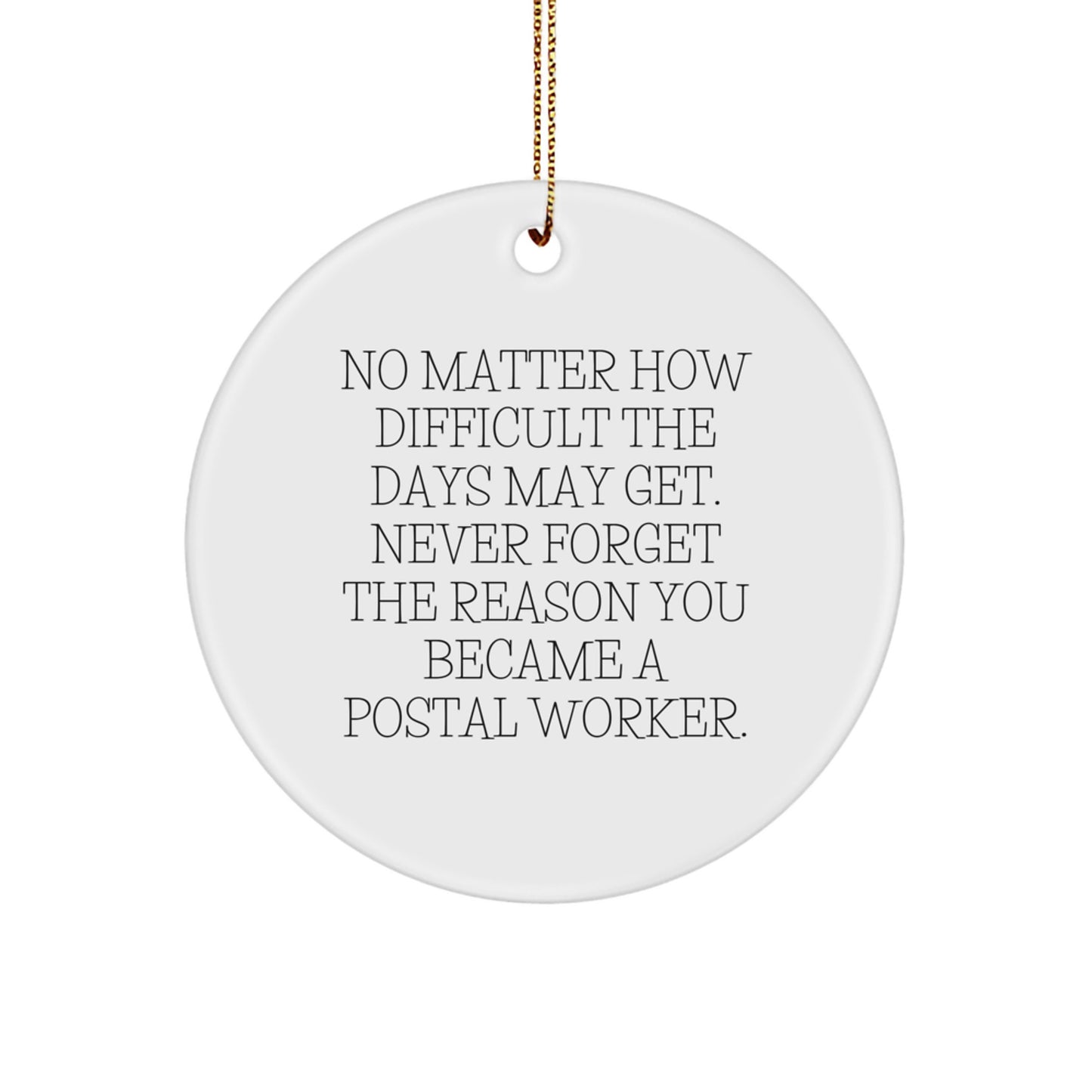 Inspirational Postal Worker Gifts - 'No Matter How Difficult The Days May Get' Circle Ornament for Christmas, Gifts from Family, Coworkers, for Postal Worker - Image 1