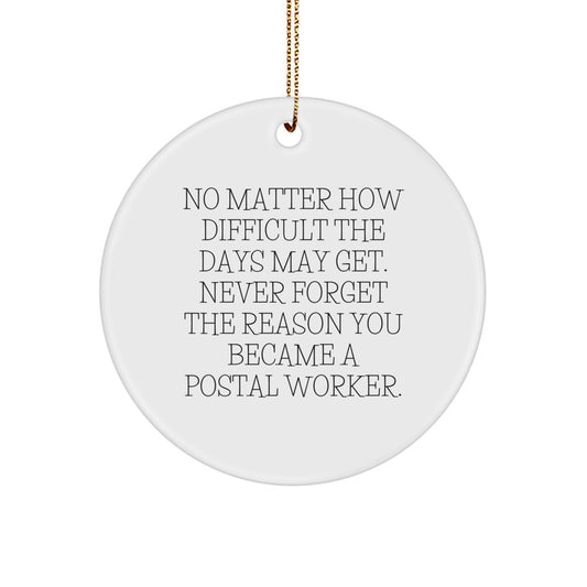 Inspirational Postal Worker Gifts - 'No Matter How Difficult The Days May Get' Circle Ornament for Christmas, Gifts from Family, Coworkers, for Postal Worker - Image 1