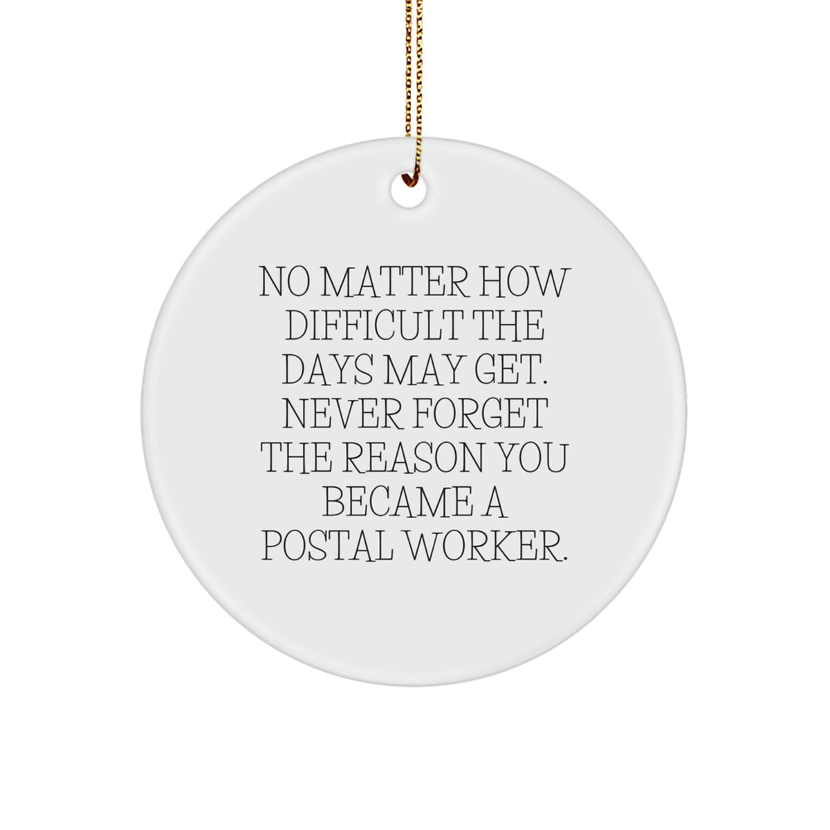 Inspirational Postal Worker Gifts - 'No Matter How Difficult The Days May Get' Circle Ornament for Christmas, Gifts from Family, Coworkers, for Postal Worker - Image 1