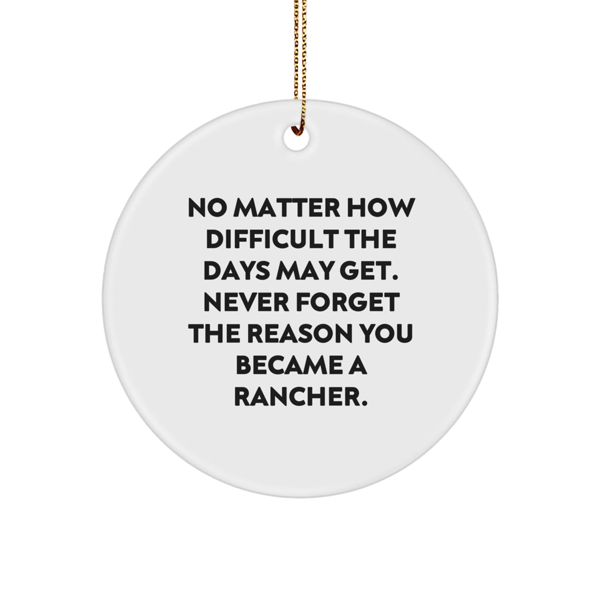 Funny Rancher Gifts from Friends for Men - Never Forget the Reason You Became a Rancher. Unique Christmas Memorable Present for Rancher Family - Image 1