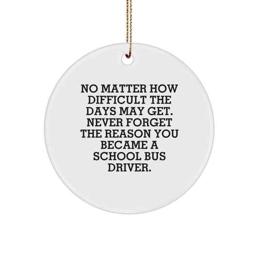 School Bus Driver Gifts, Inspirational Circle Ornament, 'No Matter How Difficult...' Quote, Christmas Unique Finds from Friends for Family - Image 1