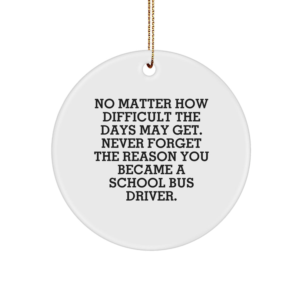 School Bus Driver Gifts, Inspirational Circle Ornament, 'No Matter How Difficult...' Quote, Christmas Unique Finds from Friends for Family - Image 1
