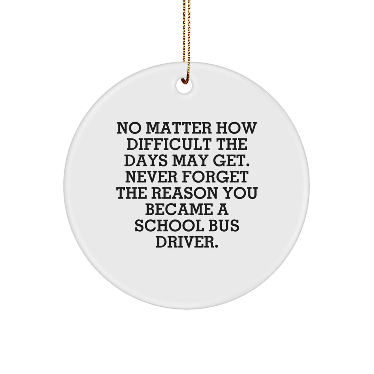 School Bus Driver Gifts, Inspirational Circle Ornament, 'No Matter How Difficult...' Quote, Christmas Unique Finds from Friends for Family - Image 1