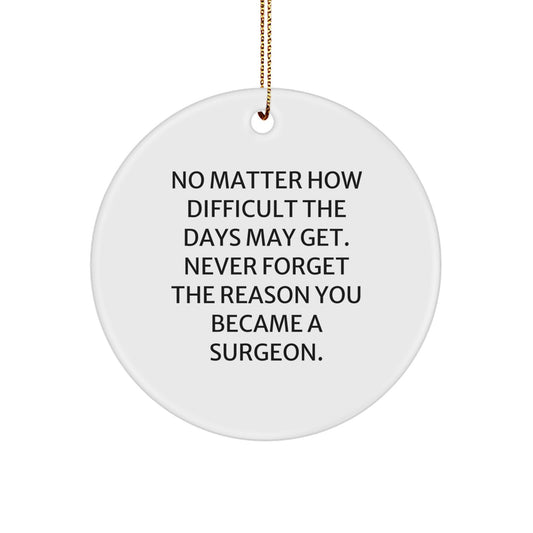 Inspiring Surgeon Gifts from Friends to Family - 'No Matter How Difficult The Days May Get. Never Forget The Reason You Became A Surgeon.' Christmas Unique Gifts for Surgeon Men or Women - Image 1
