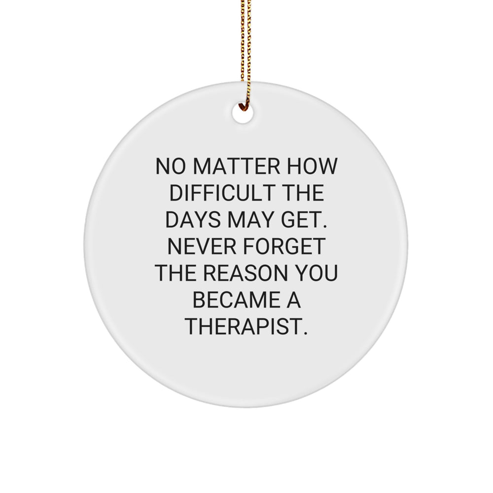 Therapist Gifts from Friends - Inspirational Therapist Circle Ornament, 'No Matter How Difficult The Days May Get', Christmas Unique Gifts for Therapist - Image 1