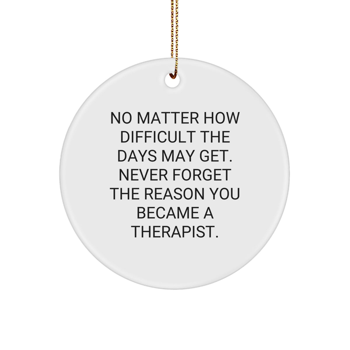 Therapist Gifts from Friends - Inspirational Therapist Circle Ornament, 'No Matter How Difficult The Days May Get', Christmas Unique Gifts for Therapist - Image 1