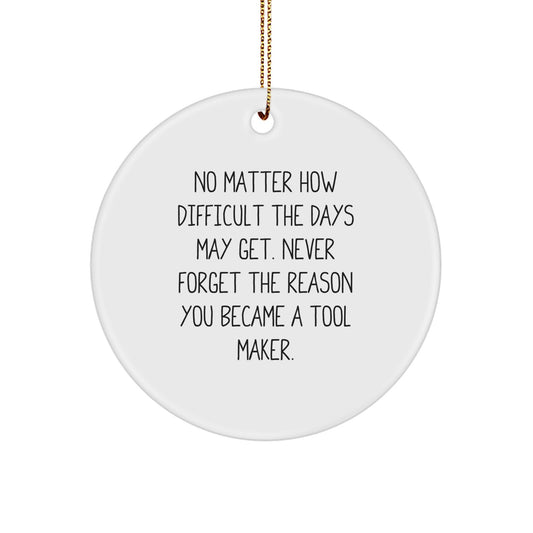 Unique Christmas Unique Gifts for Tool Makers, Inspiration Circle Ornament with Funny Quote, Gifts from Friends and Family - Image 1