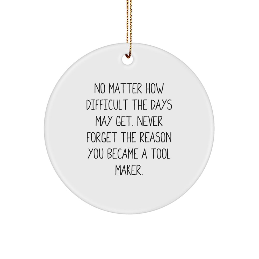 Unique Christmas Unique Gifts for Tool Makers, Inspiration Circle Ornament with Funny Quote, Gifts from Friends and Family - Image 1