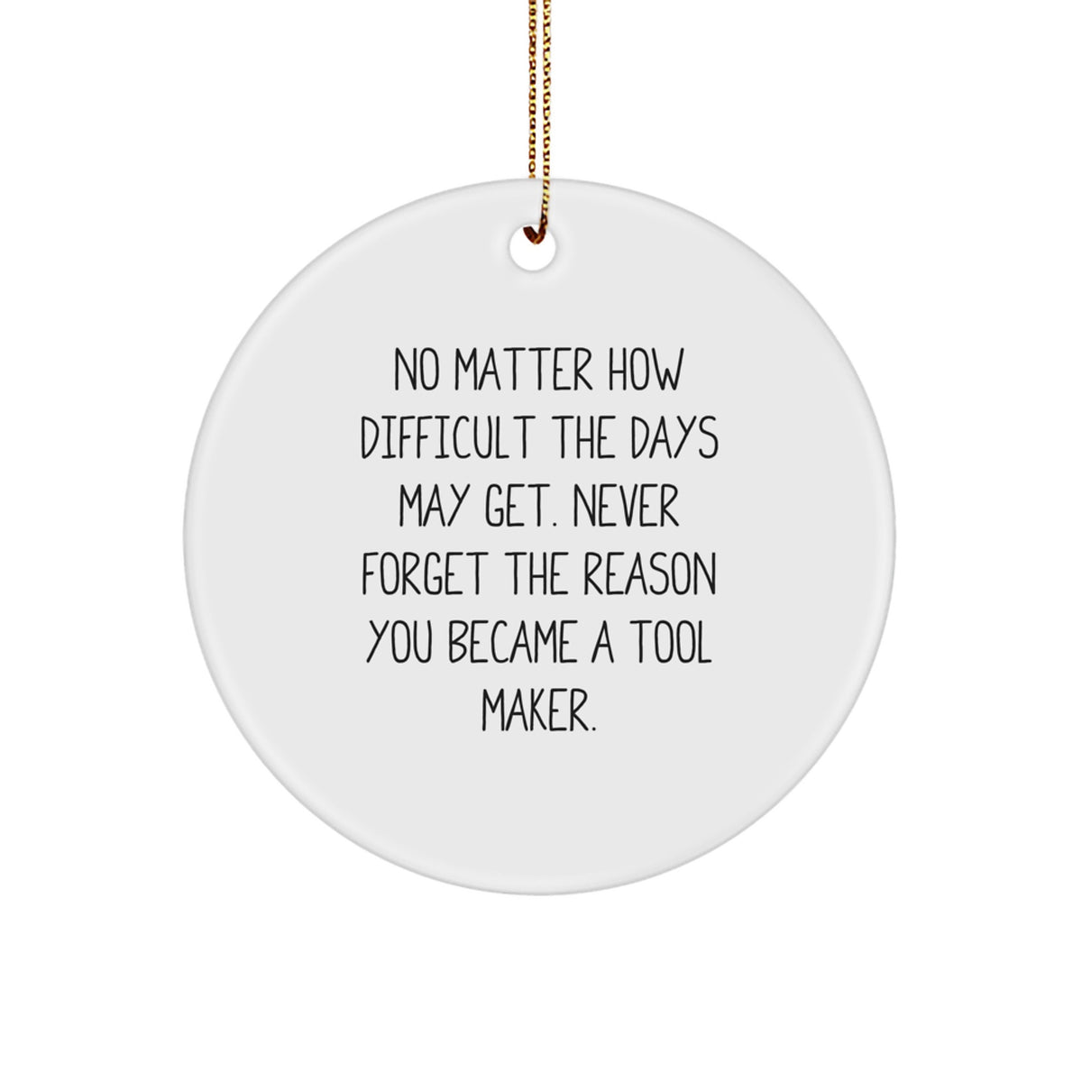 Unique Christmas Unique Gifts for Tool Makers, Inspiration Circle Ornament with Funny Quote, Gifts from Friends and Family - Image 1