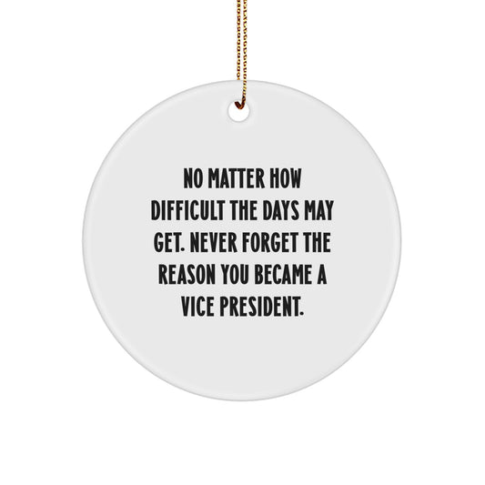 Funny Vice President Gifts for Him, Inspirational Circle Ornament with 'No Matter How Difficult The Days May Get' Quote, Gifts from Family, Friends, Coworkers, Perfect for Christmas Unique Gifts - Image 1