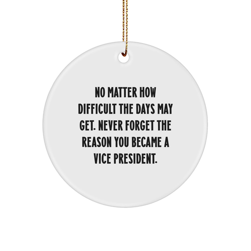 Funny Vice President Gifts for Him, Inspirational Circle Ornament with 'No Matter How Difficult The Days May Get' Quote, Gifts from Family, Friends, Coworkers, Perfect for Christmas Unique Gifts - Image 1