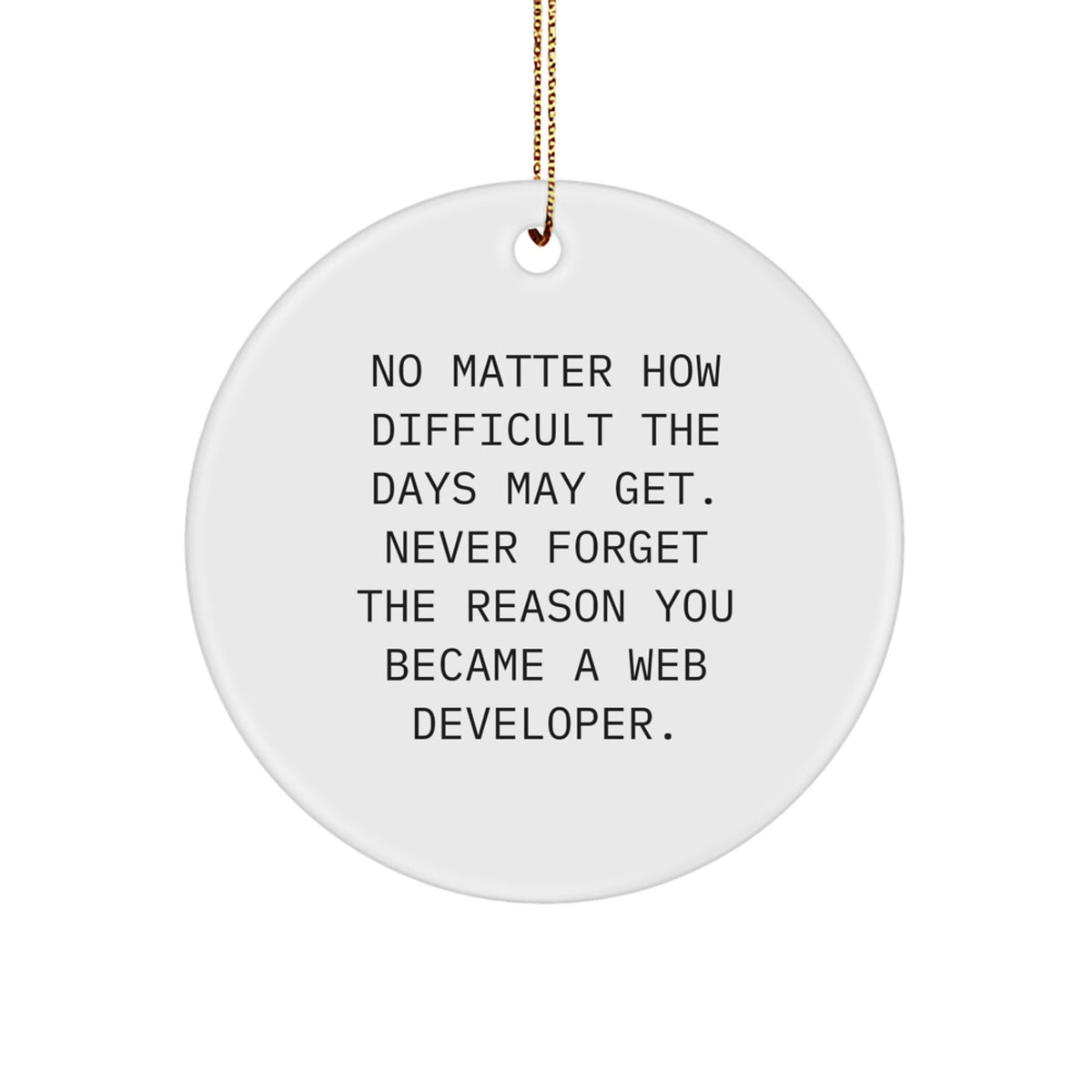 Web Developer Gifts from Friends - Inspirational Circle Ornament for Men - Christmas Unique Presents for Web Developers - 'No Matter How Difficult The Days May Get...' - Image 1