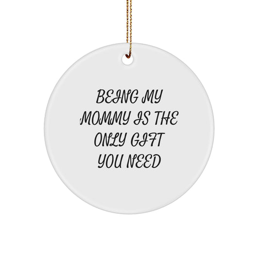 Funny Mommy Circle Ornament Gifts from Family for Mommy - Being My Mommy Is The Only Gift You Need - Image 1