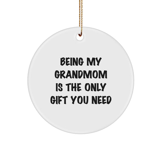 Funny Grandmom Gifts - 'Being My Grandmom Is The Only Gift You Need' Circle Ornament, White, 2.75" Tall, 0.5 oz, Gifts from Family, for Grandmom, Christmas Unique Presents - Image 1