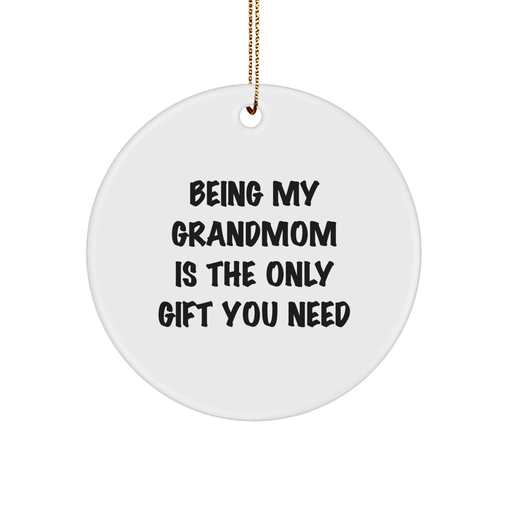Funny Grandmom Gifts - 'Being My Grandmom Is The Only Gift You Need' Circle Ornament, White, 2.75" Tall, 0.5 oz, Gifts from Family, for Grandmom, Christmas Unique Presents - Image 1