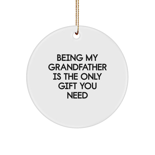 Funny Grandfather Gifts from Family, Unique Circle Ornament for Him, Being My Grandfather Is The Only Gift You Need Christmas Idea - Image 1