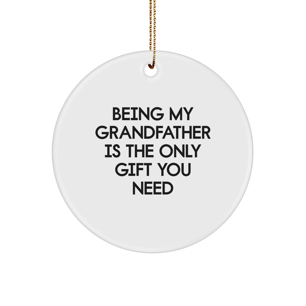 Funny Grandfather Gifts from Family, Unique Circle Ornament for Him, Being My Grandfather Is The Only Gift You Need Christmas Idea - Image 1