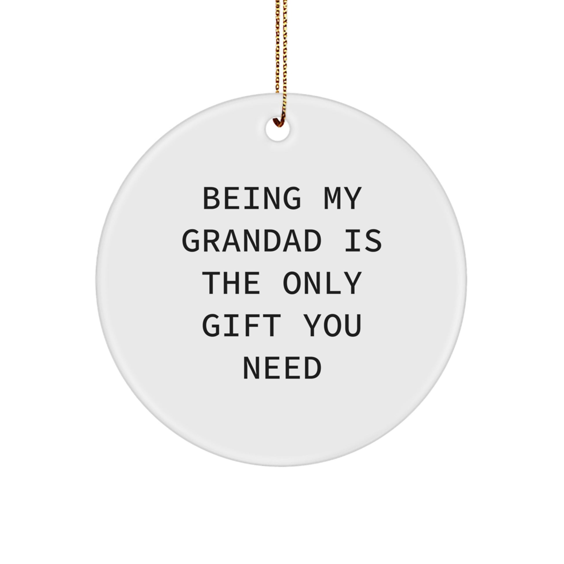 Funny Grandad Gifts for Men, Circle Ornament Being My Grandad Is The Only Gift You Need, Christmas Unique Gifts from Family - Image 1