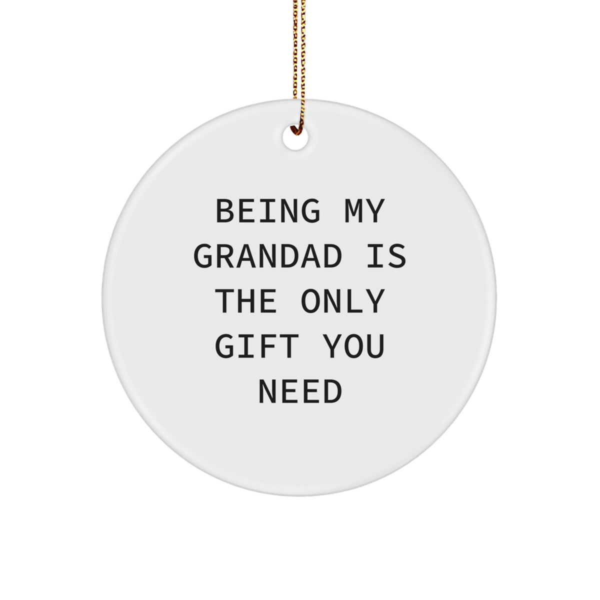 Funny Grandad Gifts for Men, Circle Ornament Being My Grandad Is The Only Gift You Need, Christmas Unique Gifts from Family - Image 1