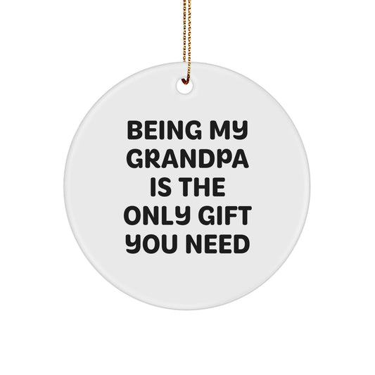Funny Grandpa Gifts, Being My Grandpa Is The Only Gift You Need, Circle Ornament, White, 2.75 Tall, 0.5 oz, MDF, Sublimation Printed, Christmas, Gifts from Family, for Grandpa - Image 1