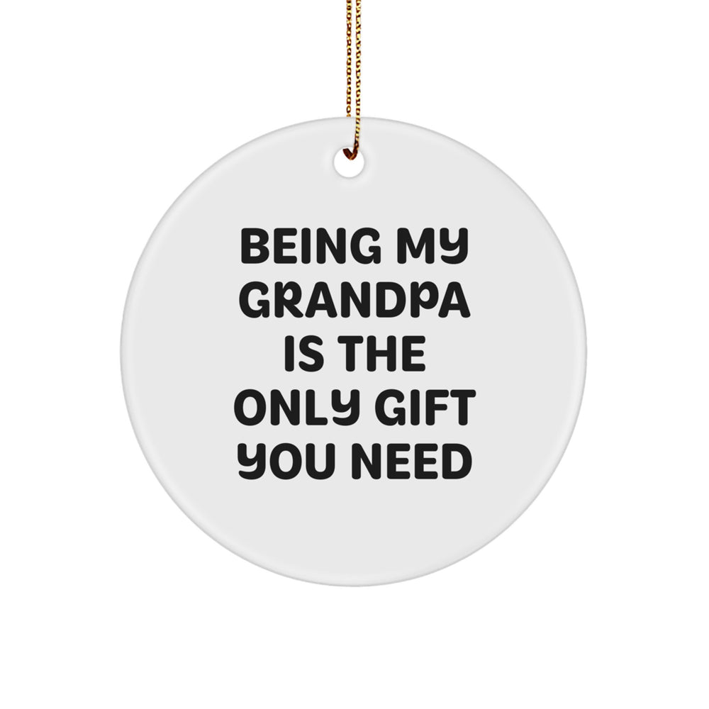 Funny Grandpa Gifts, Being My Grandpa Is The Only Gift You Need, Circle Ornament, White, 2.75 Tall, 0.5 oz, MDF, Sublimation Printed, Christmas, Gifts from Family, for Grandpa - Image 1