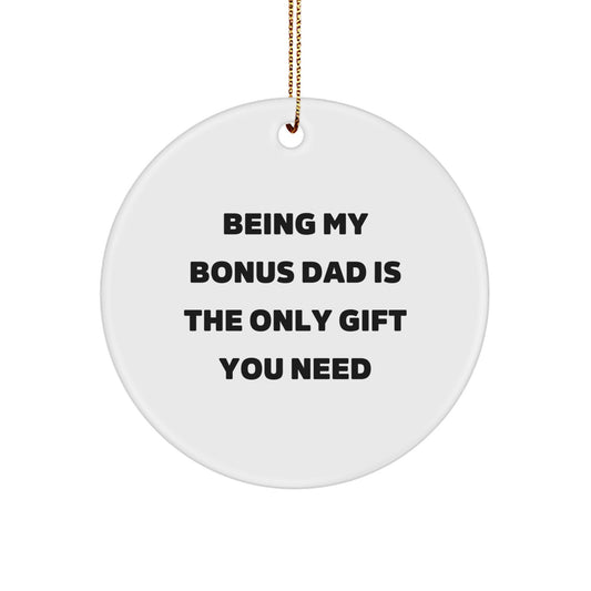 Funny Circle Ornament for Bonus Dad, 'Being My Bonus Dad Is The Only Gift You Need' - Cute Christmas Unique Gift from Family - Image 1