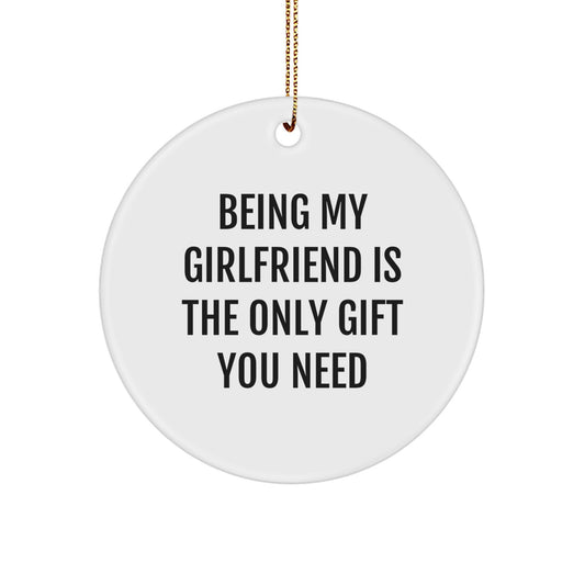 Funny Sweetheart Gifts from Men, Being My Sweetheart Is The Only Gift You Need, Christmas Unique Circle Ornament - Image 1