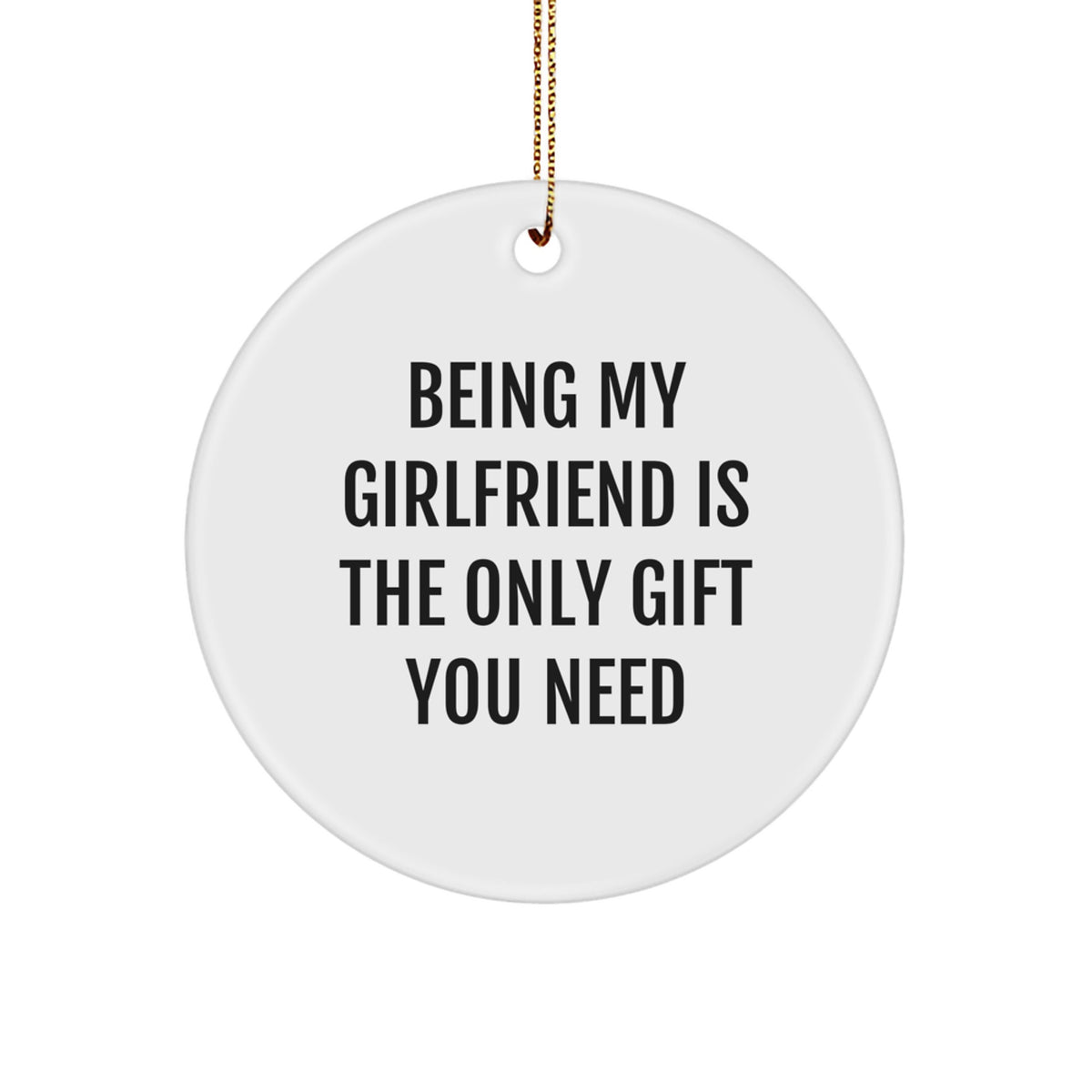 Funny Sweetheart Gifts from Men, Being My Sweetheart Is The Only Gift You Need, Christmas Unique Circle Ornament - Image 1