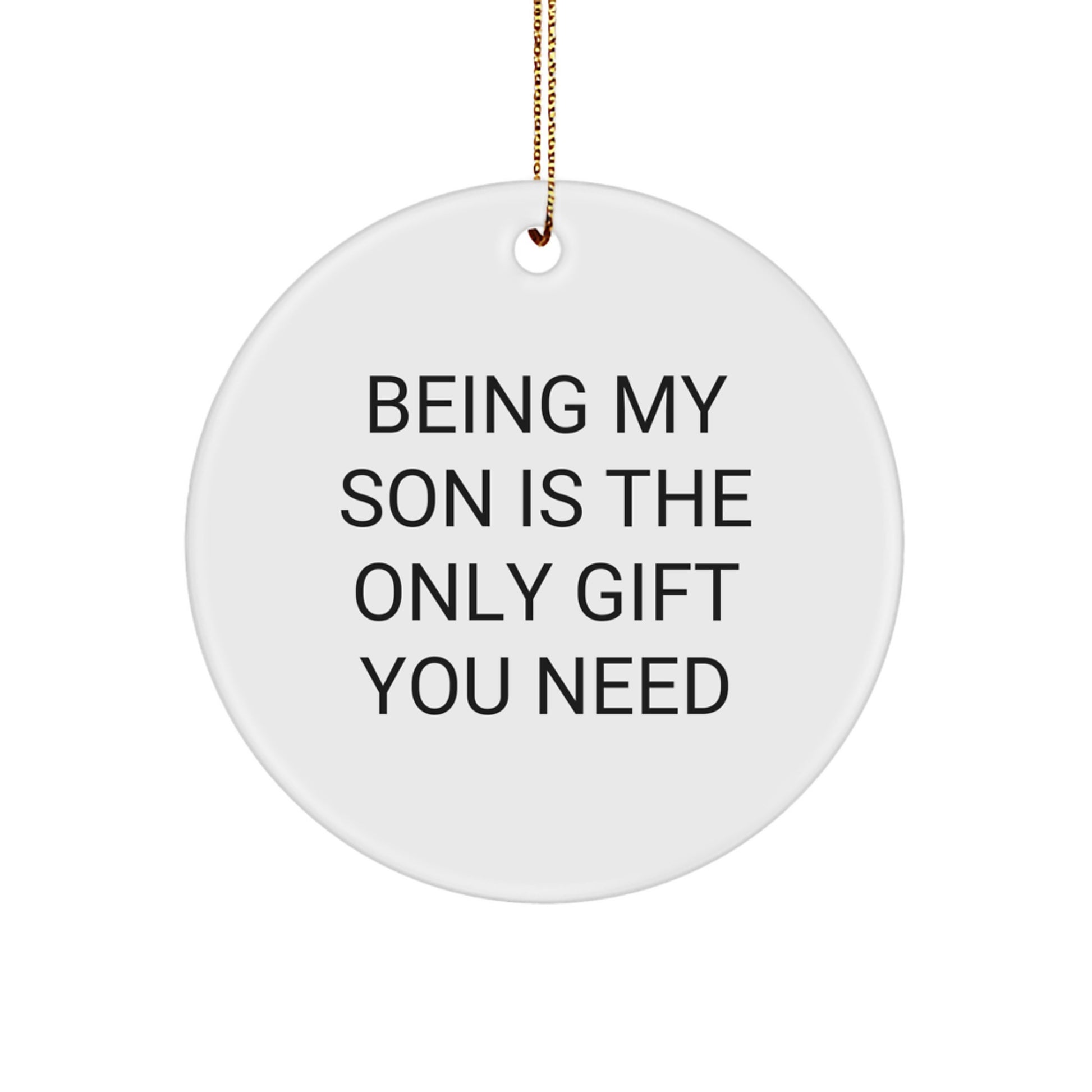 Funny Christmas Unique Gifts for Son - Being My Son Is The Only Gift You Need Circle Ornament - Gifts from Mom to Son at Christmas - Image 1