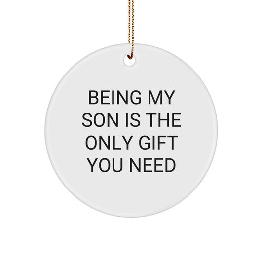 Funny Christmas Unique Gifts for Son - Being My Son Is The Only Gift You Need Circle Ornament - Gifts from Mom to Son at Christmas - Image 1
