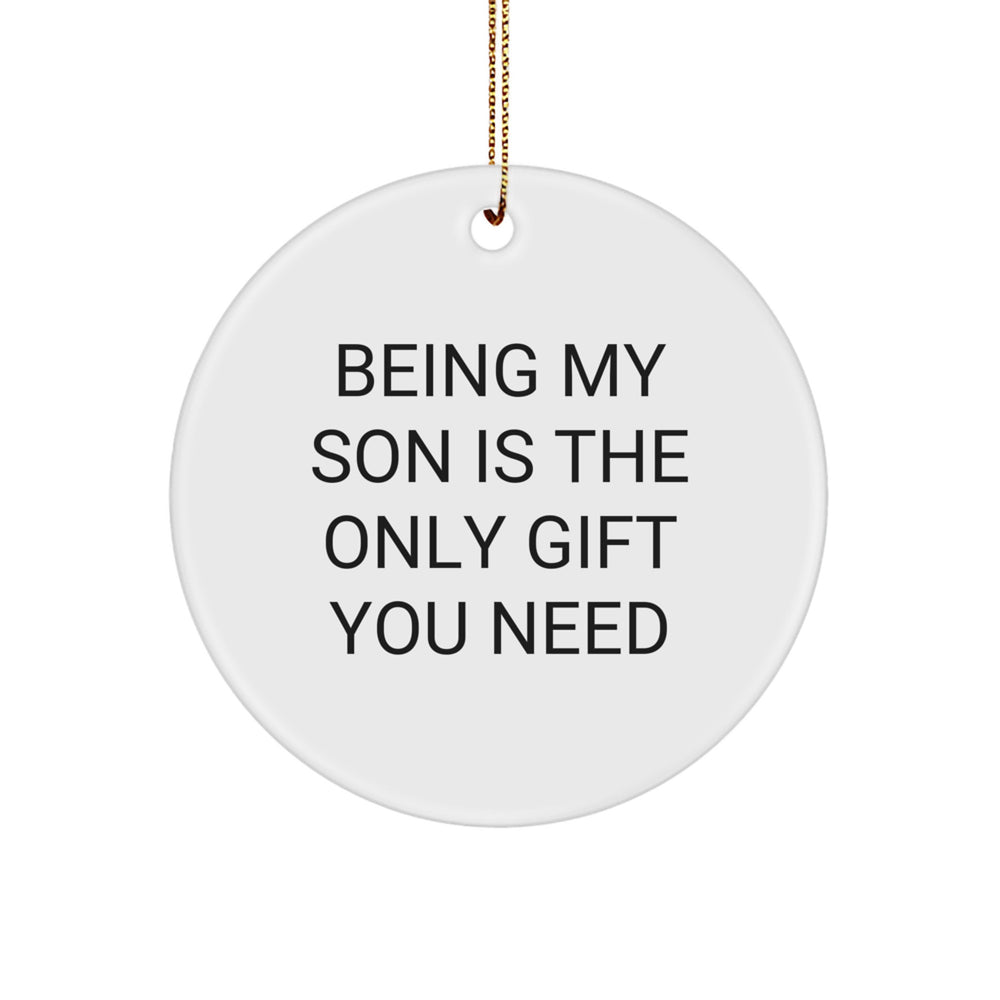Funny Christmas Unique Gifts for Son - Being My Son Is The Only Gift You Need Circle Ornament - Gifts from Mom to Son at Christmas - Image 1