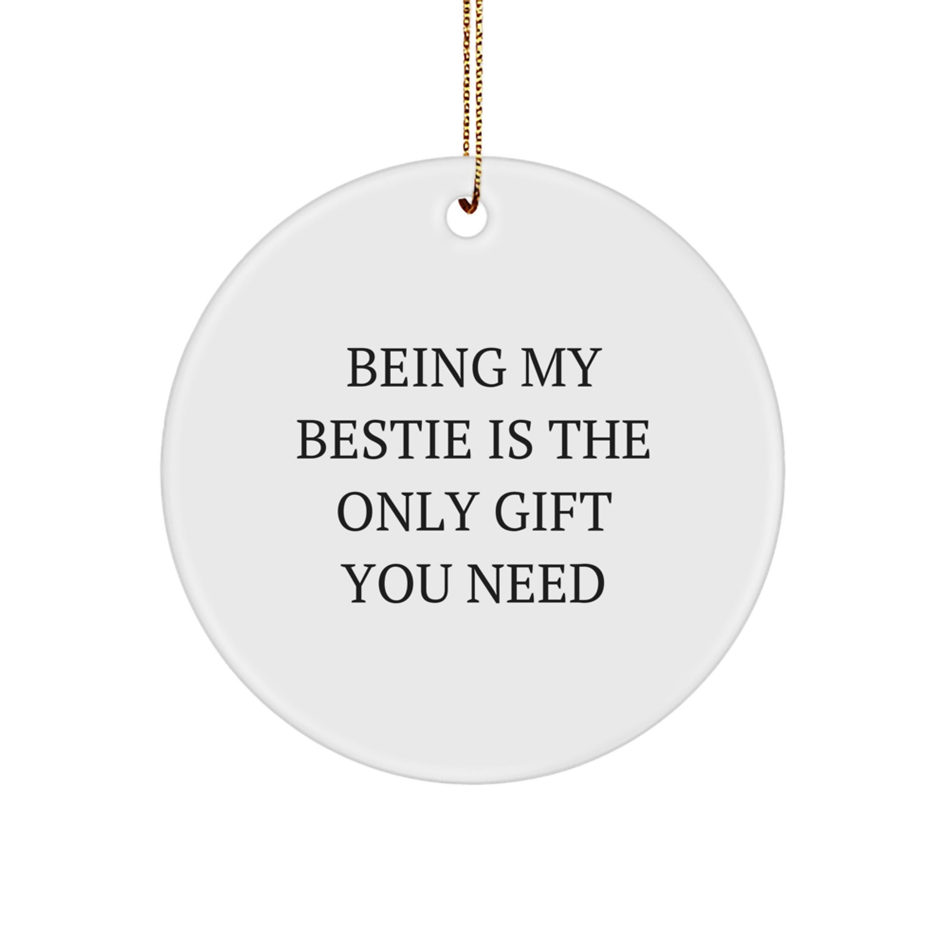 Funny Bestie Christmas Unique Gifts from Friends, Unique Circle Ornament for Bestie, Inspirational Quote 'Being My Bestie Is The Only Gift You Need' - Image 1