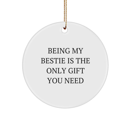 Funny Bestie Christmas Unique Gifts from Friends, Unique Circle Ornament for Bestie, Inspirational Quote 'Being My Bestie Is The Only Gift You Need' - Image 1