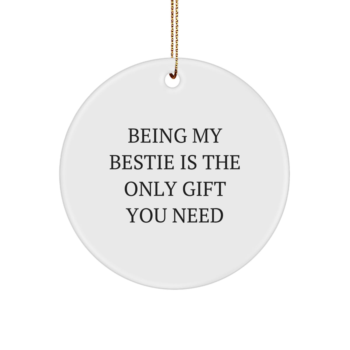 Funny Bestie Christmas Unique Gifts from Friends, Unique Circle Ornament for Bestie, Inspirational Quote 'Being My Bestie Is The Only Gift You Need' - Image 1