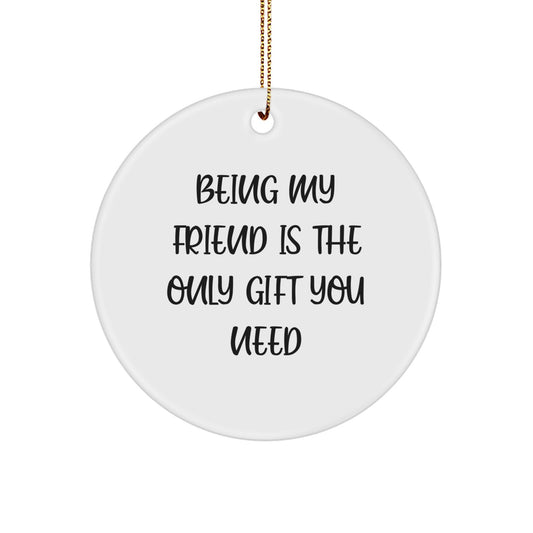Funny Friendship Circle Ornament, Gifts from Friends for Friends, Being My Best Friend is the Only Gift You Need, Christmas Unique Gift - Image 1