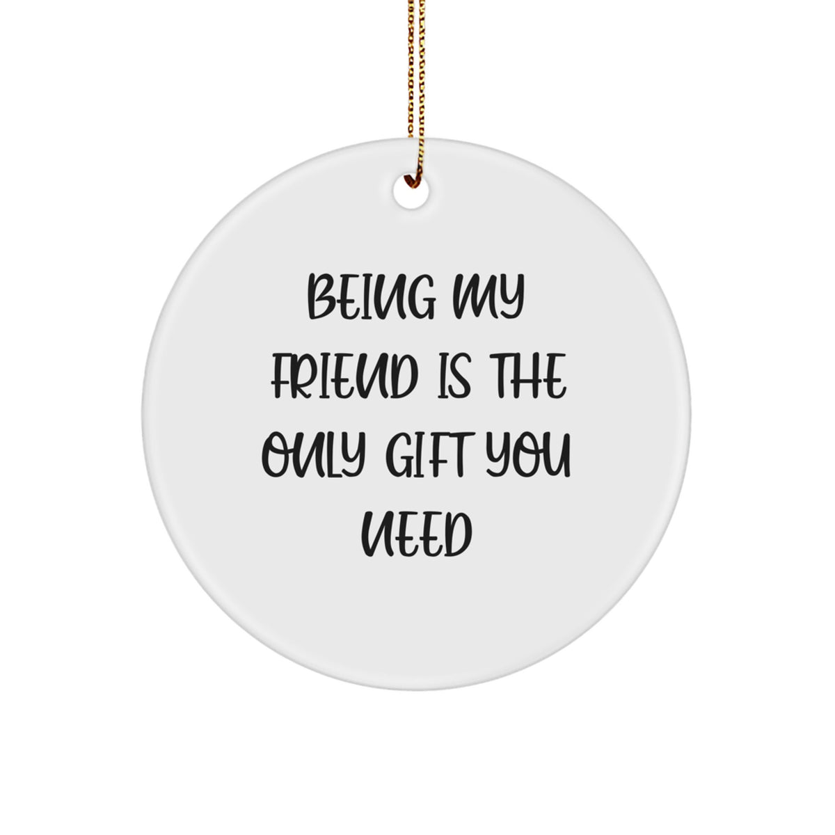 Funny Friendship Circle Ornament, Gifts from Friends for Friends, Being My Best Friend is the Only Gift You Need, Christmas Unique Gift - Image 1