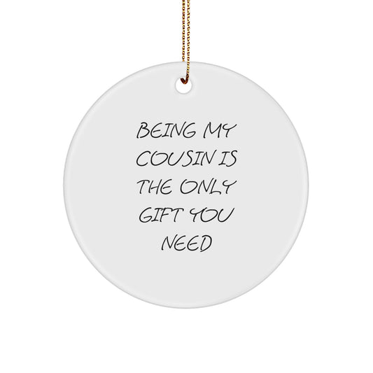 Funny Cousin Gifts from Men, Gifts for Cousin at Christmas, 'Being My Cousin Is The Only Gift You Need' Circle Ornament - Image 1