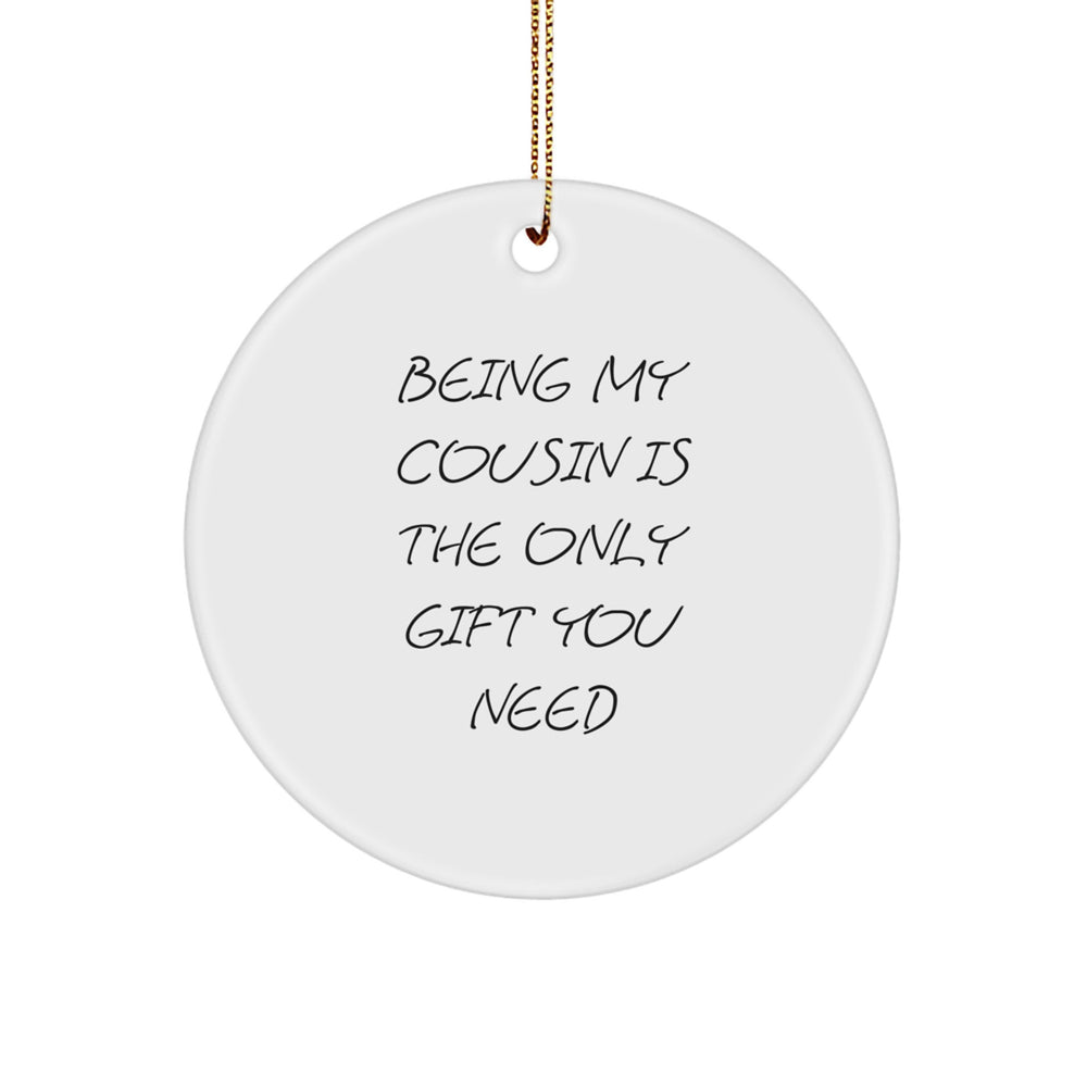 Funny Cousin Gifts from Men, Gifts for Cousin at Christmas, 'Being My Cousin Is The Only Gift You Need' Circle Ornament - Image 1