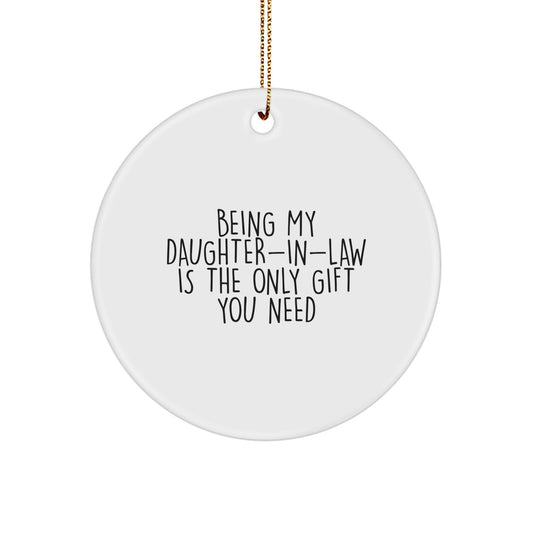 Funny Daughter-in-law Gifts, Circle Ornaments with 'Being My Daughter-in-law Is The Only Gift You Need' Quote, Christmas Unique Decorations, Gifts from Family - Image 1