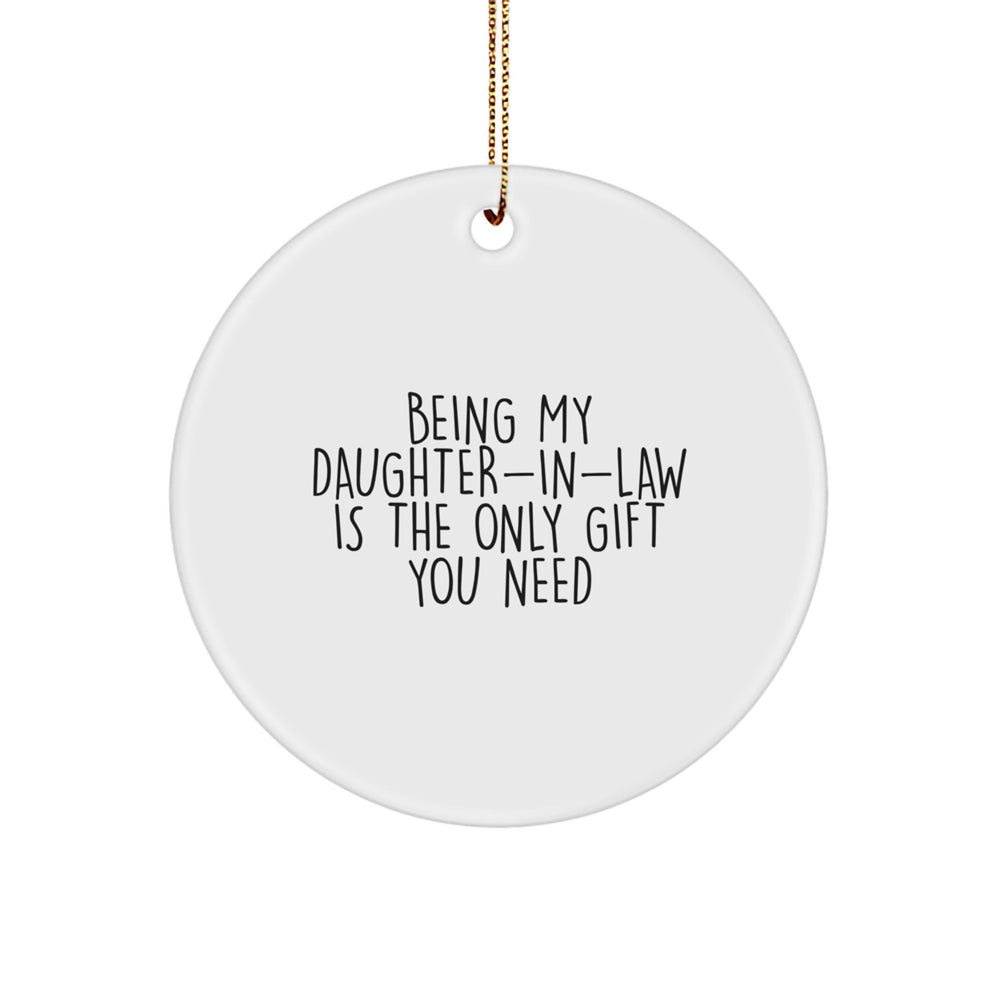 Funny Daughter-in-law Gifts, Circle Ornaments with 'Being My Daughter-in-law Is The Only Gift You Need' Quote, Christmas Unique Decorations, Gifts from Family - Image 1