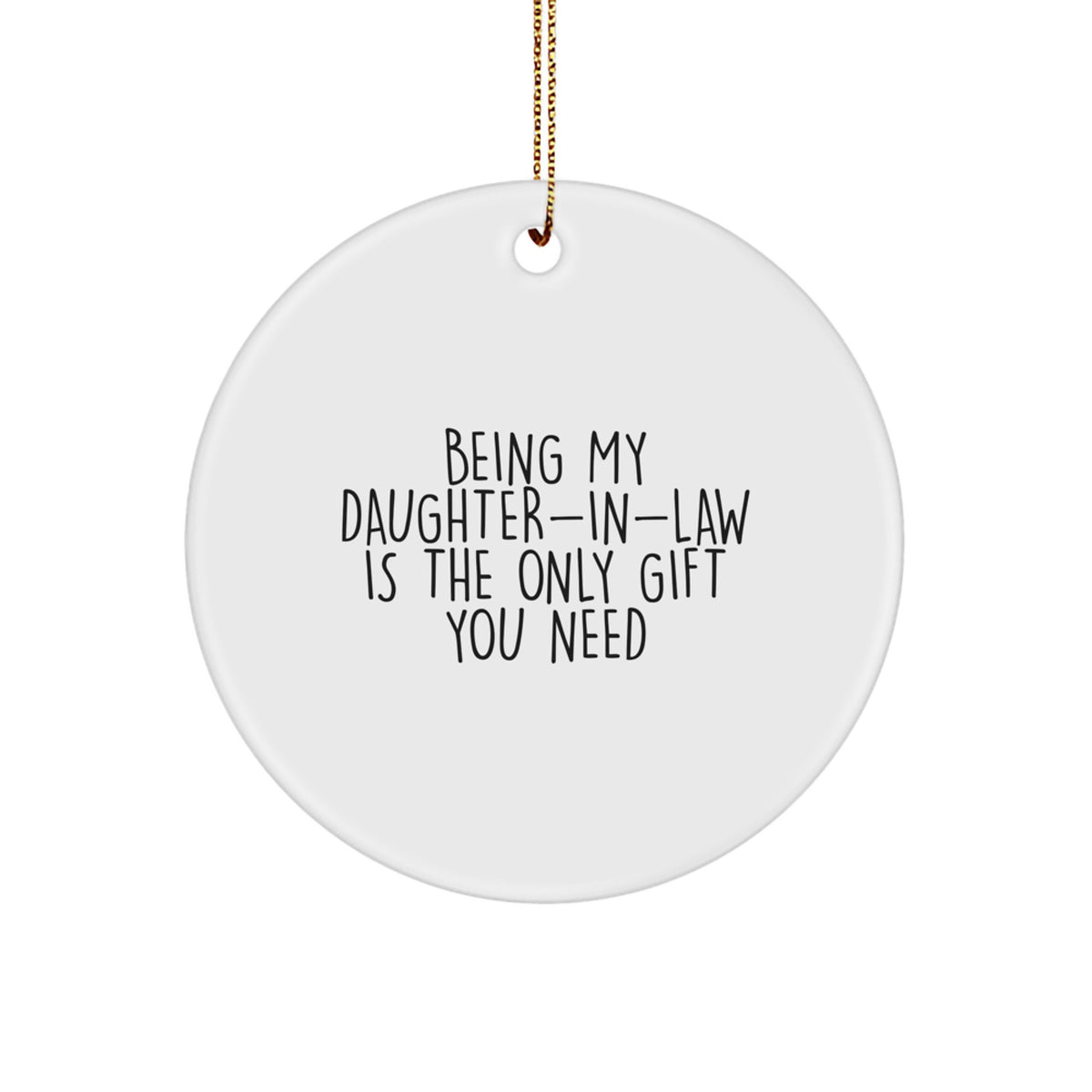 Funny Daughter-in-law Gifts, Circle Ornaments with 'Being My Daughter-in-law Is The Only Gift You Need' Quote, Christmas Unique Decorations, Gifts from Family - Image 1