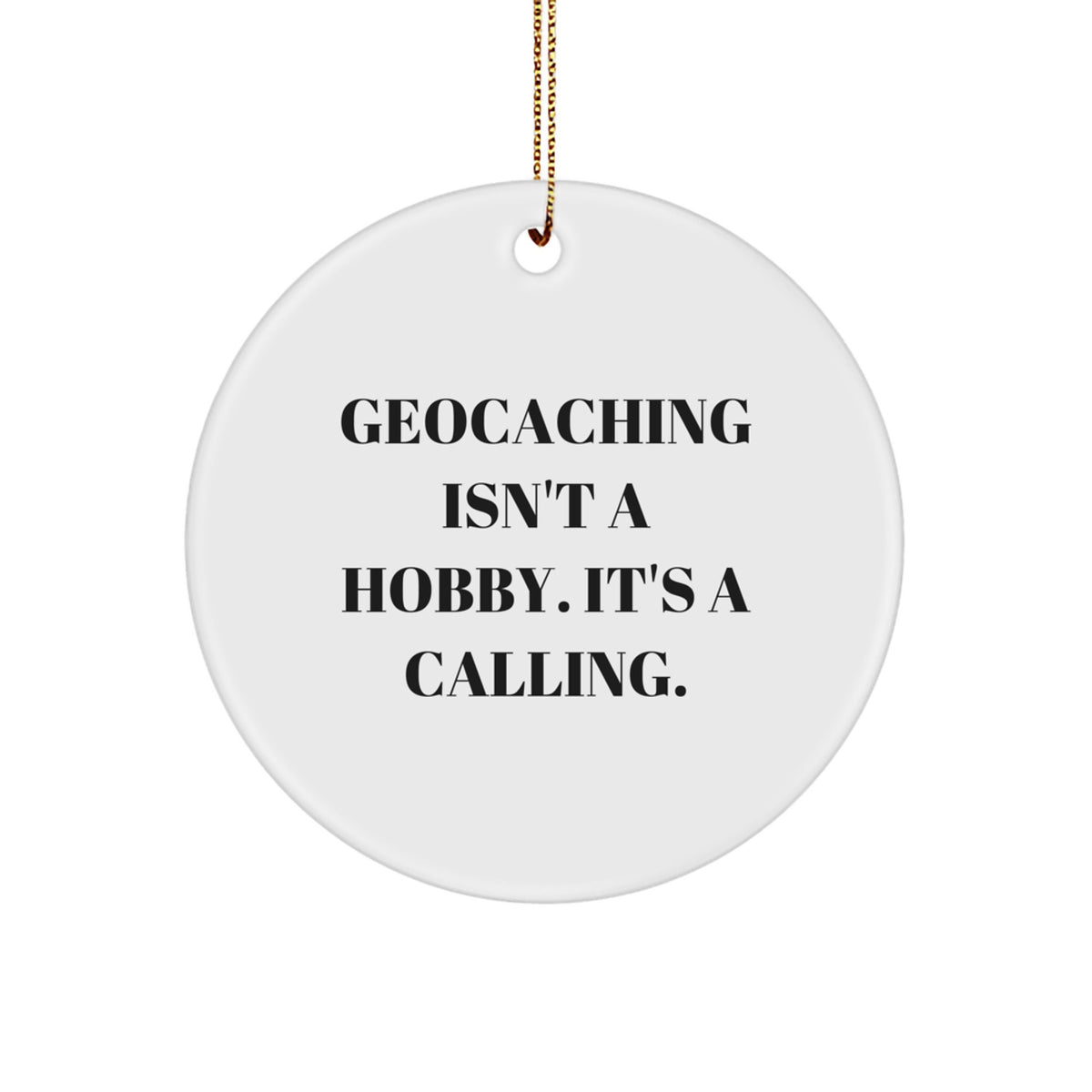 Geocaching Enthusiasts Gifts for Men, Funny Circle Ornament for Christmas, 'Geocaching Isn't A Hobby. It's A Calling.' - Image 1