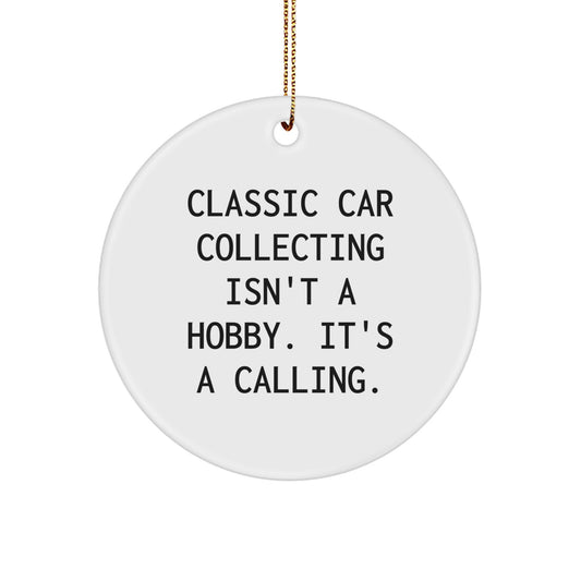 Classic Car Collecting Gifts, Funny Circle Ornament, 'Classic Car Collecting Isn't A Hobby. It's A Calling.' Quote, White, 2.75 - Image 1