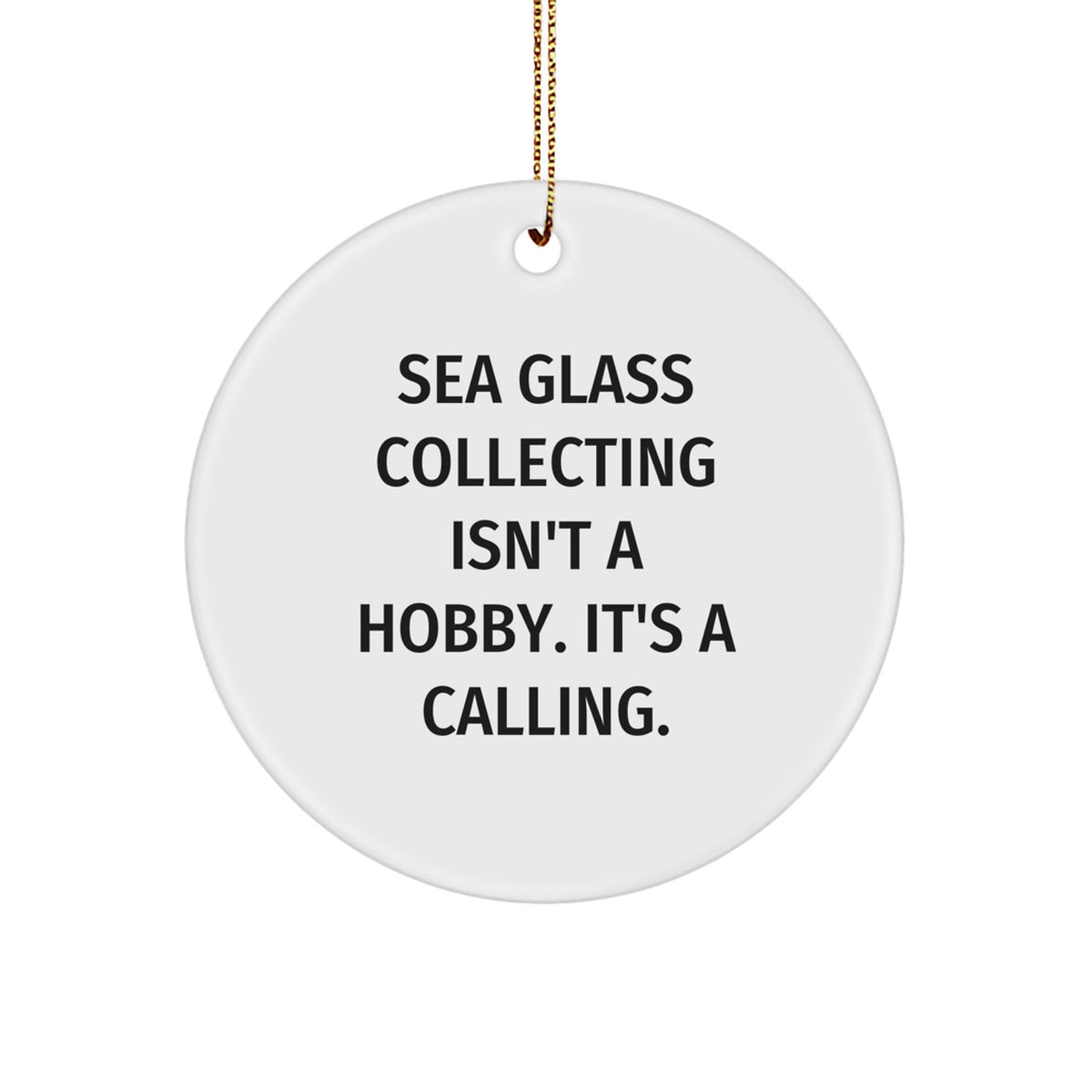 Sea Glass Collecting Inspiration, Funny Circle Ornament, Gifts from Friends, Family, Coworkers, Perfect for Women, Gifts for Sea Glass Enthusiasts, Unique Christmas Unique Gifts, Circle Shaped - Image 1
