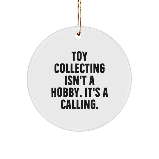 Funny Toy Collecting Gifts, Circle Ornament, 'Toy Collecting Isn't A Hobby. It's A Calling.' Quote, Gifts from Friends and Family for Toy Collecting Enthusiasts, Christmas Unique Gifts - Image 1