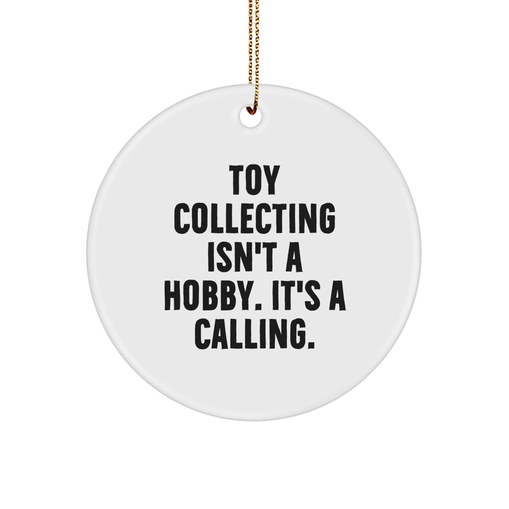 Funny Toy Collecting Gifts, Circle Ornament, 'Toy Collecting Isn't A Hobby. It's A Calling.' Quote, Gifts from Friends and Family for Toy Collecting Enthusiasts, Christmas Unique Gifts - Image 1